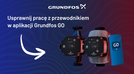 Dlaczego warto używać konfiguracji z przewodnikiem w Grundfos GO?